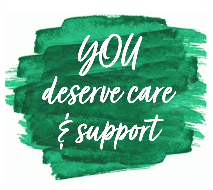 you deserve care and support